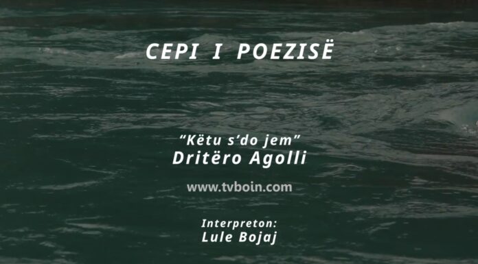 Cepi i poezisë – “Këtu s’do jem” / Dritëro Agolli
